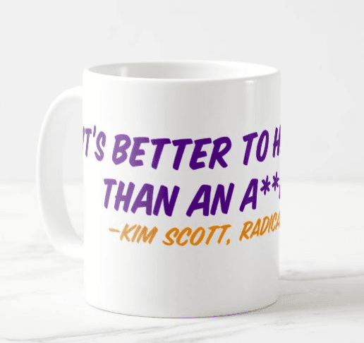 Kim Scott: It's better to have a hole than as asshole.